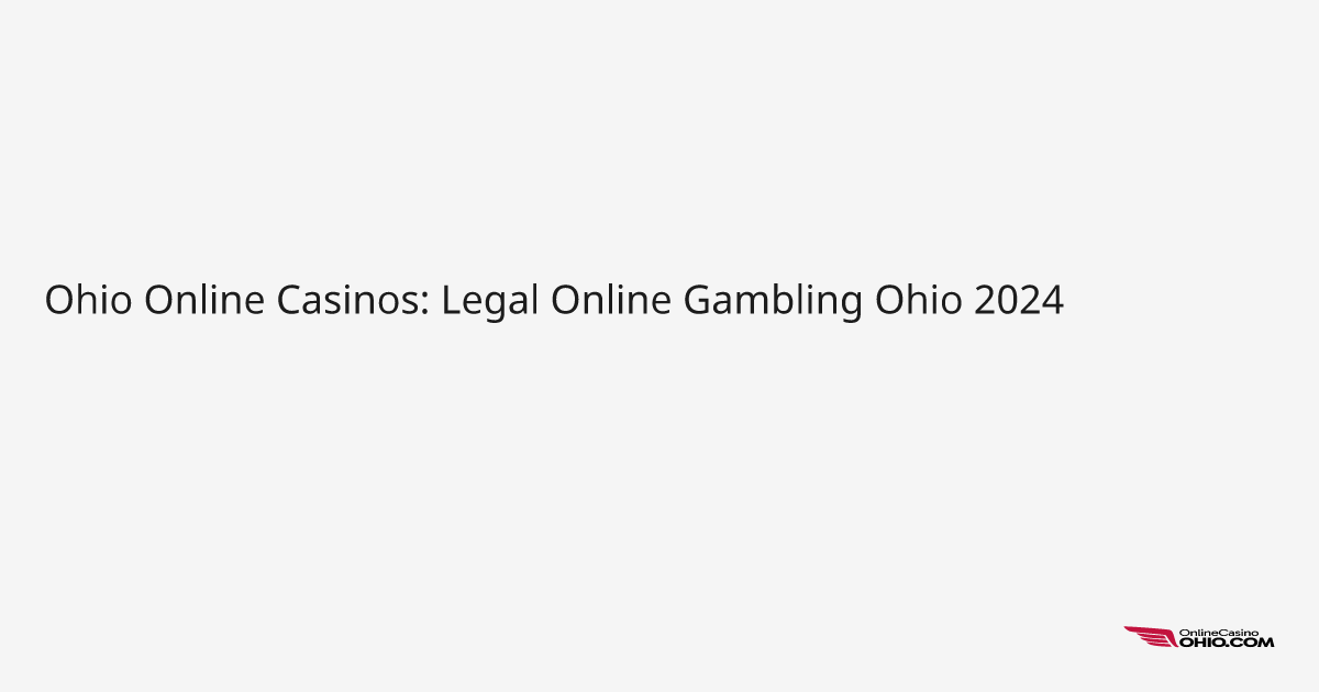 Ohio Online Casinos: Legal Online Gambling Ohio 2024